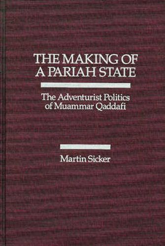 Cover image for The Making of a Pariah State: The Adventurist Politics of Muammar Qaddafi