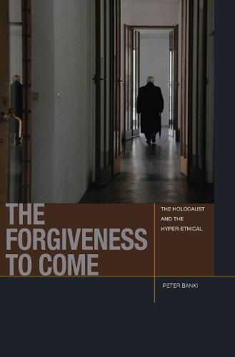 The Forgiveness to Come: The Holocaust and the Hyper-Ethical