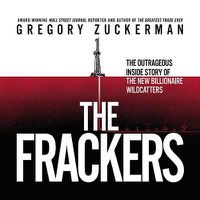 Cover image for The Frackers Lib/E: The Outrageous Inside Story of the New Billionaire Wildcatters