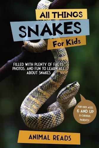 Cover image for All Things Snakes For Kids: Filled With Plenty of Facts, Photos, and Fun to Learn all About Snakes