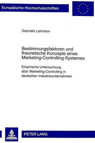 Cover image for Bestimmungsfaktoren Und Theoretische Konzepte Eines Marketing-Controlling-Systemes: Empirische Untersuchung Ueber Marketing-Controlling in Deutschen Industrieunternehmen