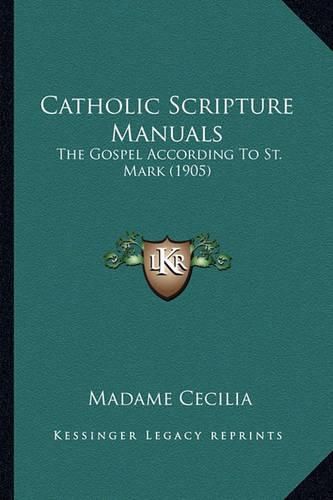 Cover image for Catholic Scripture Manuals: The Gospel According to St. Mark (1905)