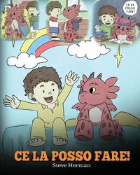 Cover image for Ce la posso fare!: (I Got This!) Un libro sui draghi per insegnare ai bambini che possono affrontare qualsiasi problema. Una simpatica storia per bambini, per conferire loro la sicurezza in se stessi necessaria a gestire le situazioni difficili.