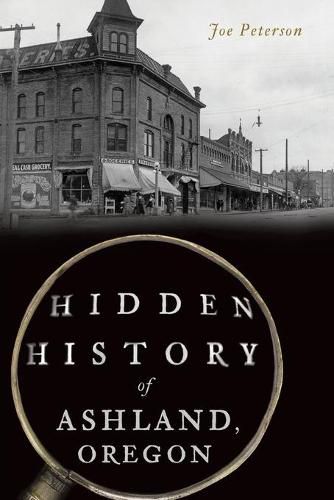 Cover image for Hidden History of Ashland, Oregon