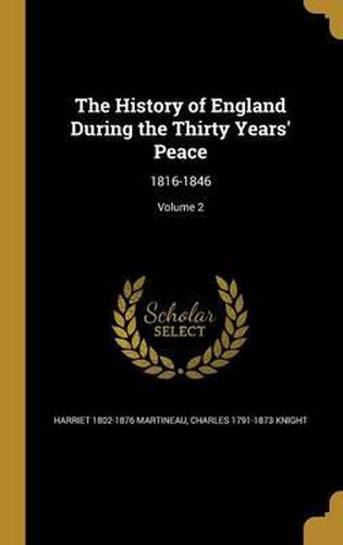 The History of England During the Thirty Years' Peace: 1816-1846; Volume 2