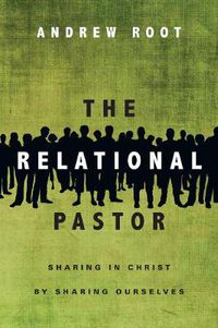 Cover image for The Relational Pastor - Sharing in Christ by Sharing Ourselves