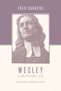Cover image for Wesley on the Christian Life: The Heart Renewed in Love