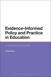 Cover image for Evidence-Informed Policy and Practice in Education: A Sociological Grounding