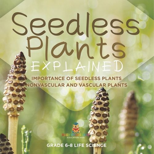 Seedless Plants Explained Importance of Seedless Plants Nonvascular and Vascular Plants Grade 6-8 Life Science