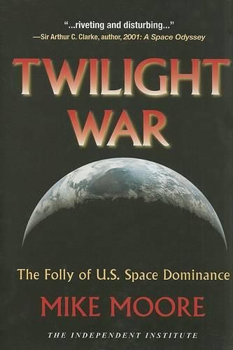 Cover image for Twilight War: The Folly of U.S. Space Dominance