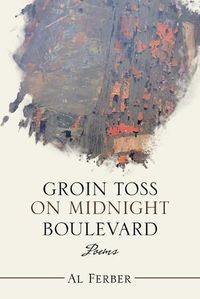 Cover image for Groin Toss on Midnight Boulevard: Poems