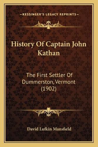 History of Captain John Kathan: The First Settler of Dummerston, Vermont (1902)