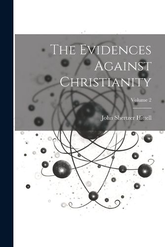 The Evidences Against Christianity; Volume 2