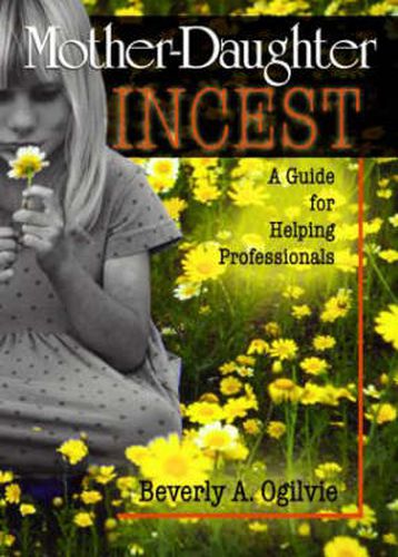 Cover image for Mother-Daughter Incest: A Guide for Helping Professionals