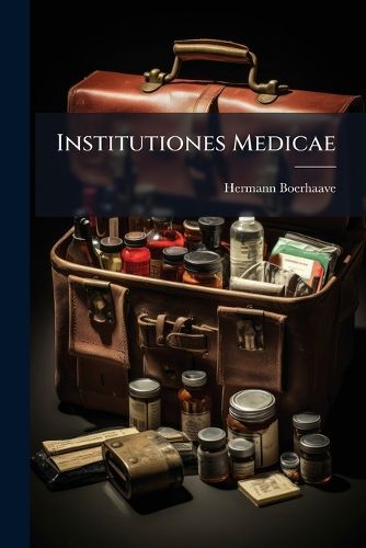 Cover image for Institutiones Medicae: In Usus Annuae Exercitationis Domesticos