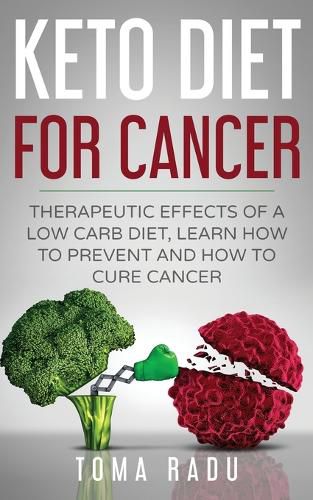 Cover image for Keto Diet for Cancer: Therapeutic Effects of a Low Carb Diet, Learn How to Prevent and How to Cure Cancer