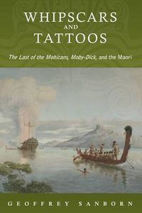 Cover image for Whipscars and Tattoos: The Last of the Mohicans, Moby-Dick, and the Maori