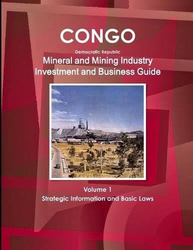 Cover image for Congo Dem Republic Mineral and Mining Industry Investment and Business Guide Volume 1 Strategic Information and Regulations