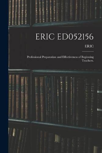 Cover image for Eric Ed052156: Professional Preparation and Effectiveness of Beginning Teachers.