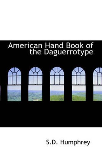 Cover image for American Hand Book of the Daguerrotype