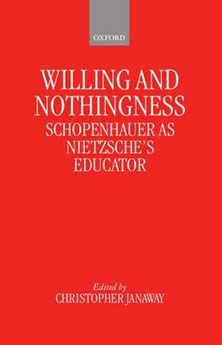 Cover image for Willing and Nothingness: Schopenhauer as Nietzsche's Educator