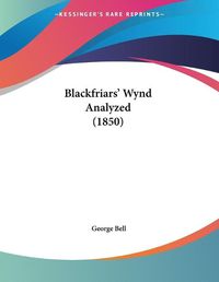 Cover image for Blackfriars' Wynd Analyzed (1850)