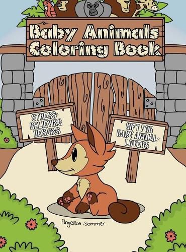 Cover image for Baby Animals Coloring Book: A Fun, Easy, And Relaxing Coloring Gift Book with Stress-Relieving Designs for Baby Animal-Lovers