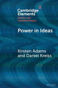 Cover image for Power in Ideas: A Case-Based Argument for Taking Ideas Seriously in Political Communication