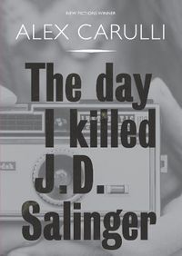 Cover image for The Day I Killed J. D. Salinger