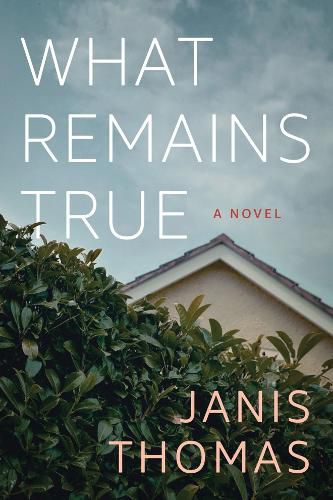 Cover image for What Remains True: A Novel