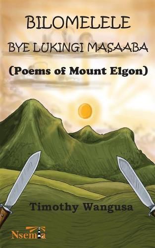 Cover image for Bilomelele bye Lukingi Masaaba: Poems of Mount Elgon
