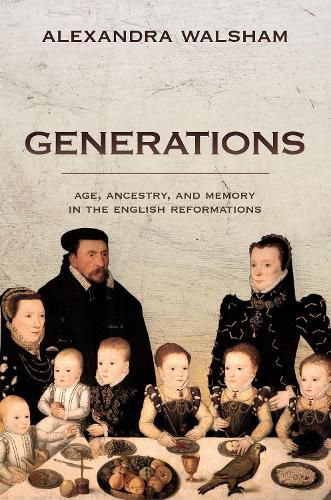 Cover image for Generations: Age, Ancestry, and Memory in the English Reformations