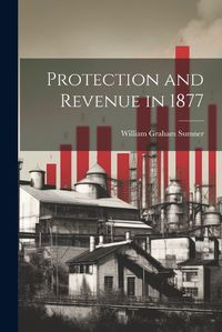 Cover image for Protection and Revenue in 1877