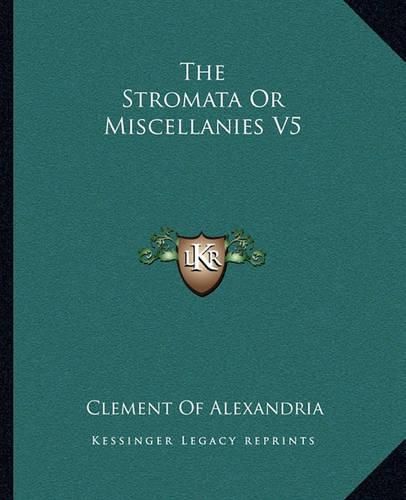 The Stromata or Miscellanies V5