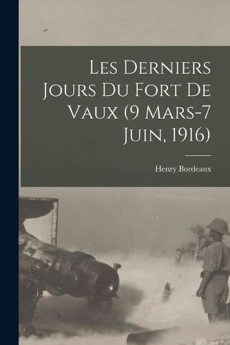 Cover image for Les derniers jours du fort de Vaux (9 Mars-7 Juin, 1916)