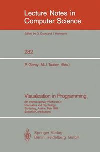 Cover image for Visualization in Programming: 5th Interdisciplinary Workshop in Informatics and Psychology Scharding, Austria, May 20-23, 1986