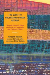 Cover image for The Quest to Understand Human Affairs: Natural Resources Policy and Essays on Community and Collective Choice