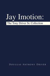 Cover image for Jay Imotion: The Tony Driver Sr. Collection