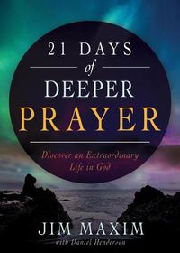 Cover image for 21 Days of Deeper Prayer: Discover an Extraordinary Life in God