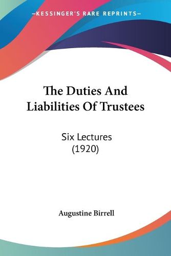 Cover image for The Duties and Liabilities of Trustees: Six Lectures (1920)