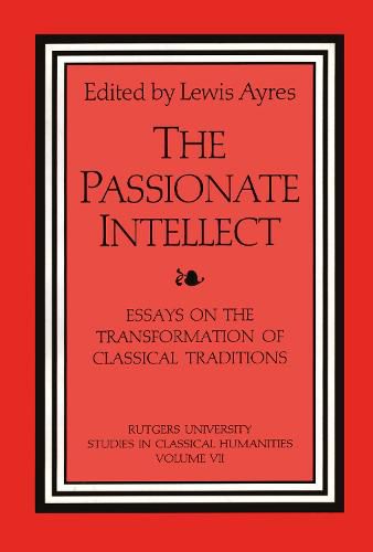 Cover image for The Passionate Intellect: Essays on the Transformation of Classical Traditions presented to Professor I.G. Kidd