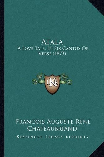 Atala: A Love Tale, in Six Cantos of Verse (1873)