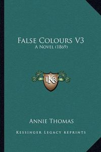 Cover image for False Colours V3: A Novel (1869)