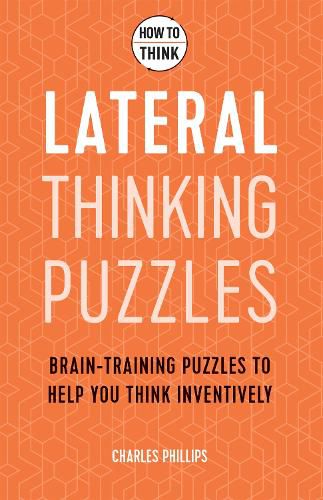 Cover image for How to Think - Lateral Thinking Puzzles: Brain-training puzzles to help you think inventively