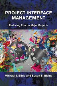 Cover image for Project Interface Management: Reducing Risk on Major Projects
