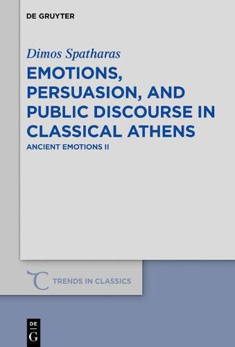 Cover image for Emotions, persuasion, and public discourse in classical Athens: Ancient Emotions II