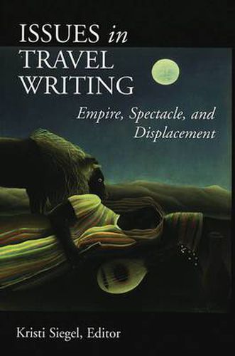 Cover image for Issues in Travel Writing: Empire, Spectacle, and Displacement