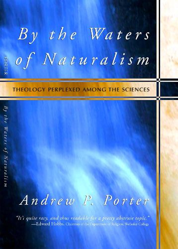 Cover image for By the Waters of Naturalism: Theology Perplexed Among the Sciences