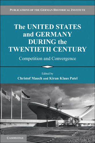 Cover image for The United States and Germany during the Twentieth Century: Competition and Convergence