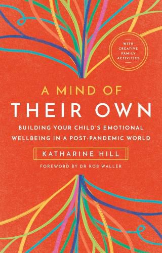 A Mind of Their Own: Building Your Child's Emotional Wellbeing in a Post-Pandemic World